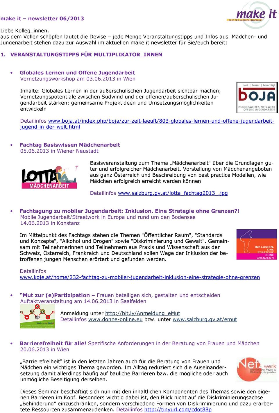 2013 in Wien Inhalte: Globales Lernen in der außerschulischen Jugendarbeit sichtbar machen; Vernetzungspotentiale zwischen Südwind und der offenen/außerschulischen Jugendarbeit stärken; gemeinsame