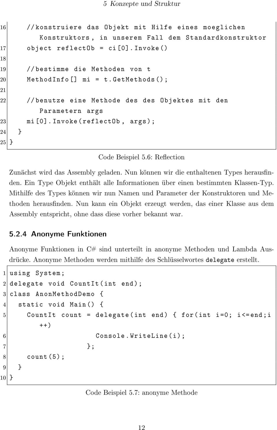 Invoke ( reflectob, args ); 24 } 25 } Code Beispiel 5.6: Reection Zunächst wird das Assembly geladen. Nun können wir die enthaltenen Types herausnden.