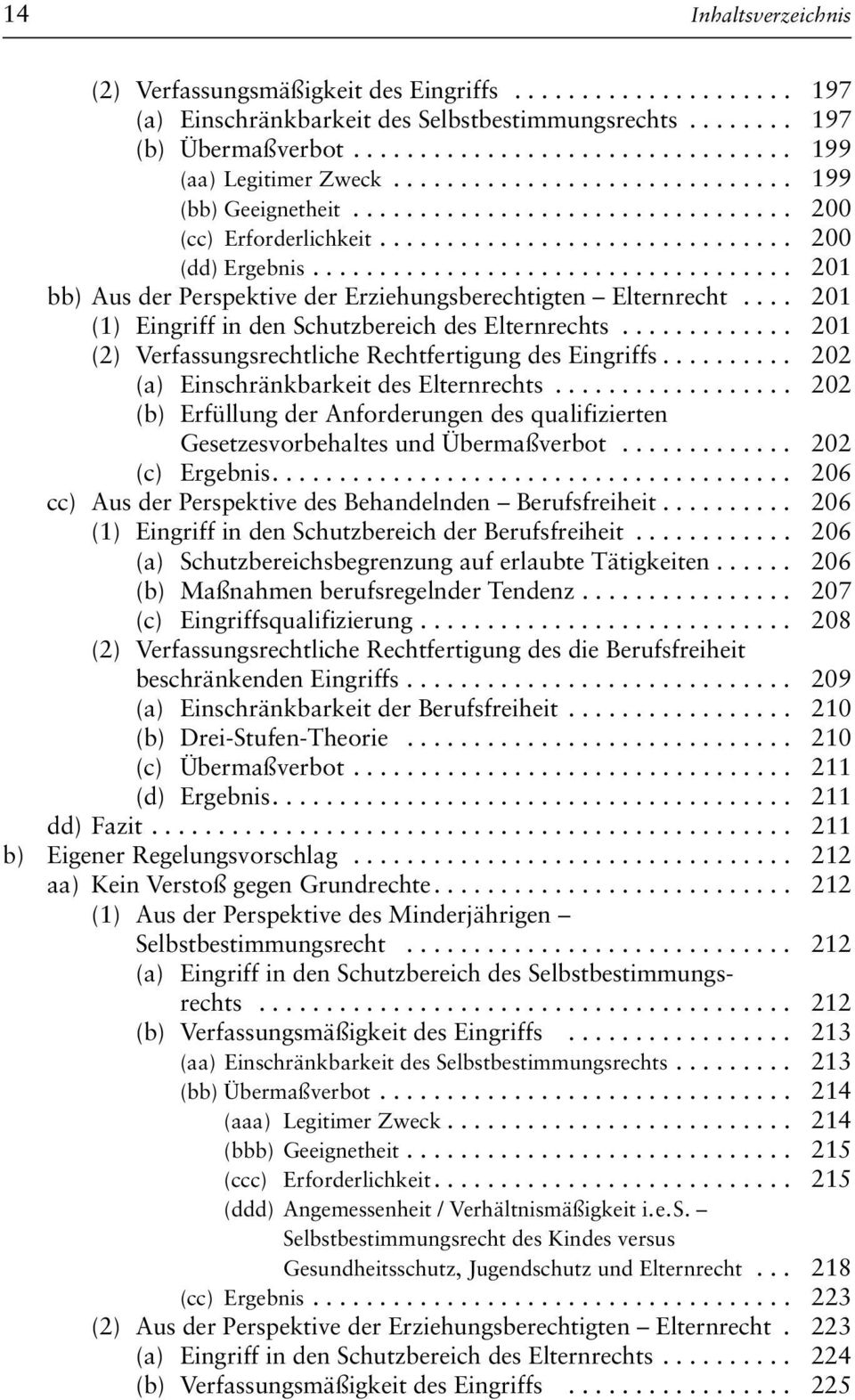 ................................... 201 bb) Aus der Perspektive der Erziehungsberechtigten Elternrecht.... 201 (1) Eingriff in den Schutzbereich des Elternrechts.