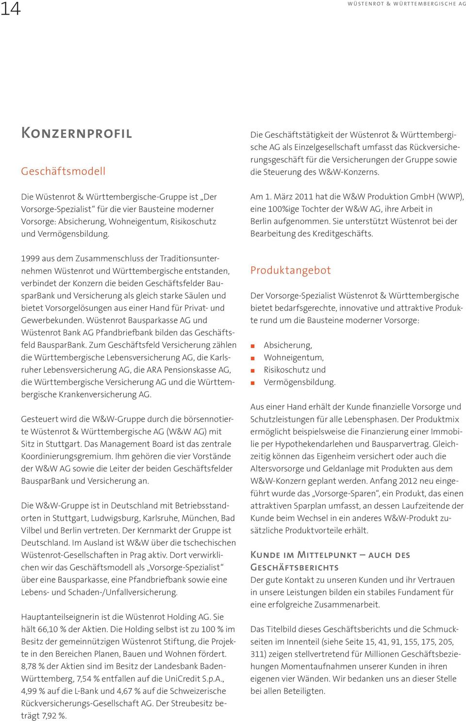 Die Wüstenrot & Württembergische-Gruppe ist Der Vorsorge-Spezialist für die vier Bausteine moderner Vorsorge: Absicherung, Wohneigentum, Risikoschutz und Vermögensbildung. Am 1.