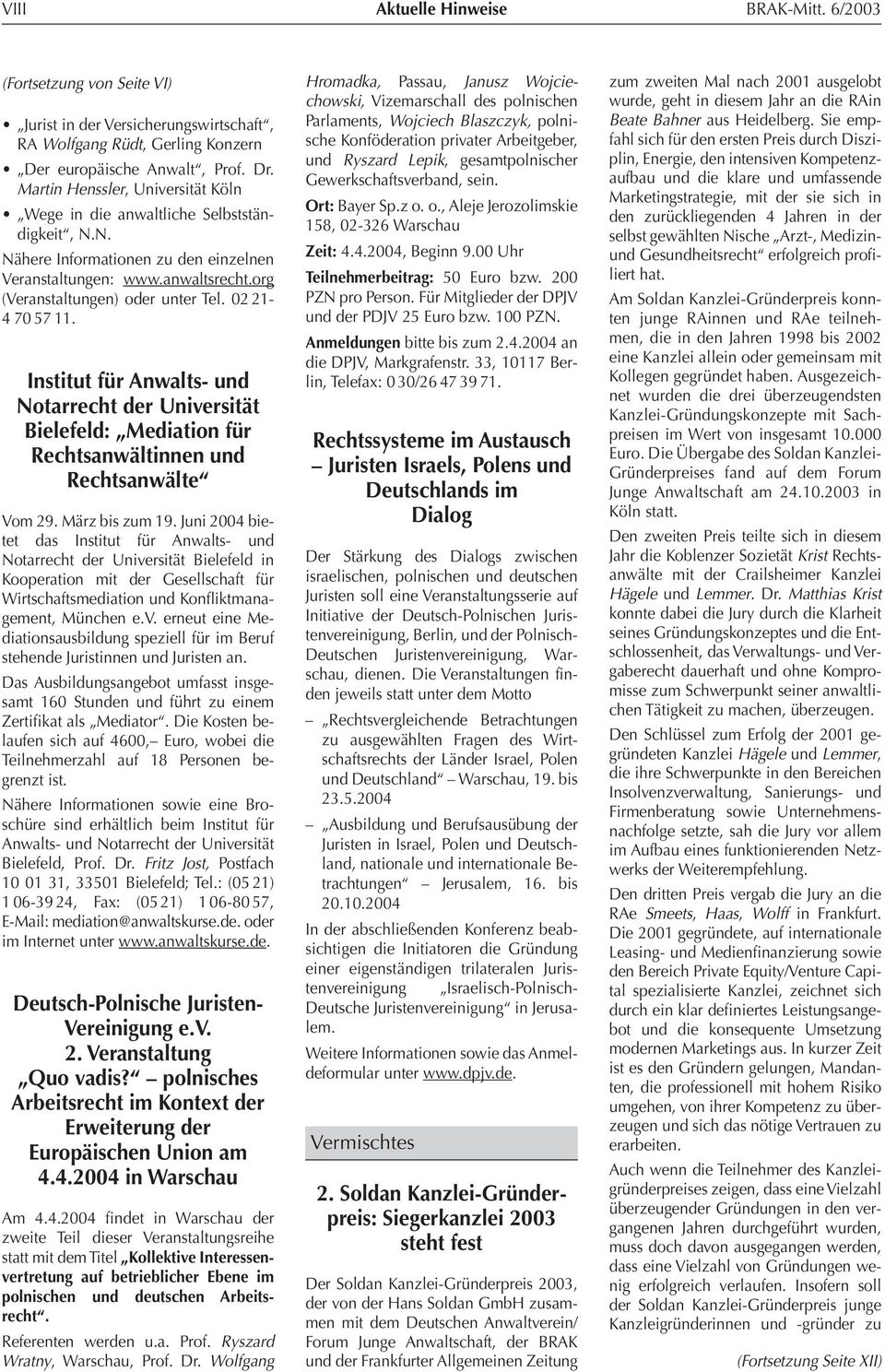 02 21-4705711. Institut für Anwalts- und Notarrecht der Universität Bielefeld: Mediation für Rechtsanwältinnen und Rechtsanwälte Vom 29. März bis zum 19.