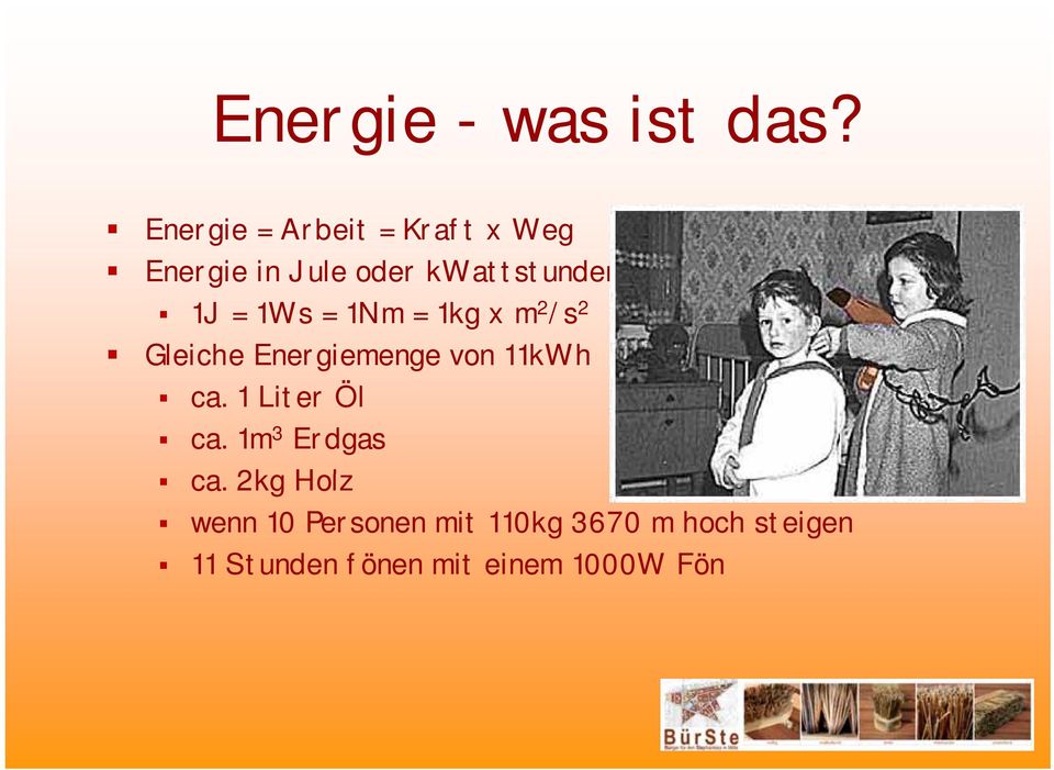 1Ws = 1Nm = 1kg x m 2 /s 2 Gleiche Energiemenge von 11kWh ca.