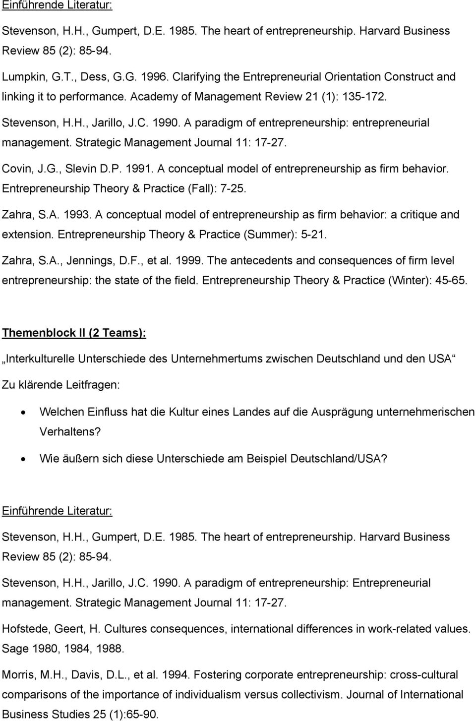 A paradigm of entrepreneurship: entrepreneurial management. Strategic Management Journal 11: 17-27. Covin, J.G., Slevin D.P. 1991. A conceptual model of entrepreneurship as firm behavior.