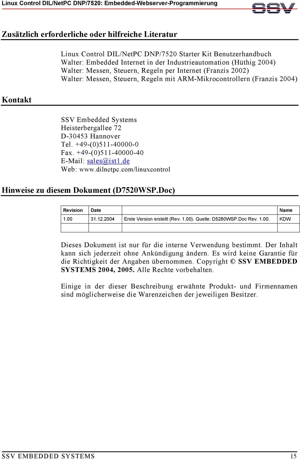 +49-(0)511-40000-0 Fax. +49-(0)511-40000-40 E-Mail: sales@ist1.de Web: www.dilnetpc.com/linuxcontrol Hinweise zu diesem Dokument (D7520WSP.Doc) Revision Date Name 1.00 31.12.