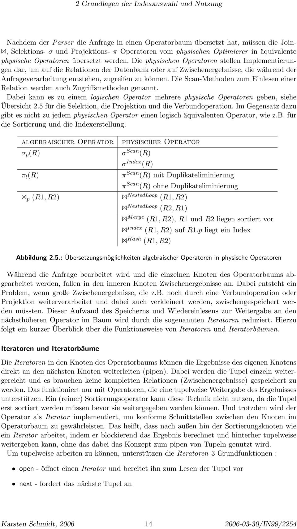 Die physischen Operatoren stellen Implementierungen dar, um auf die Relationen der Datenbank oder auf Zwischenergebnisse, die während der Anfrageverarbeitung entstehen, zugreifen zu können.