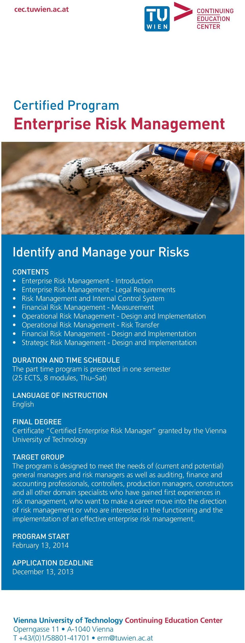 Requirements Risk Management and Internal Control System Financial Risk Management - Measurement Operational Risk Management - Design and Implementation Operational Risk Management - Risk Transfer