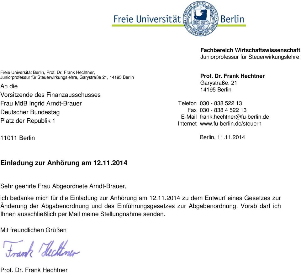 11011 Berlin Prof. Dr. Frank Hechtner Garystraße. 21 14195 Berlin Telefon 030-838 522 13 Fax 030-838 4 522 13 E-Mail frank.hechtner@fu-berlin.de Internet www.fu-berlin.de/steuern Berlin, 11.11.2014 Einladung zur Anhörung am 12.