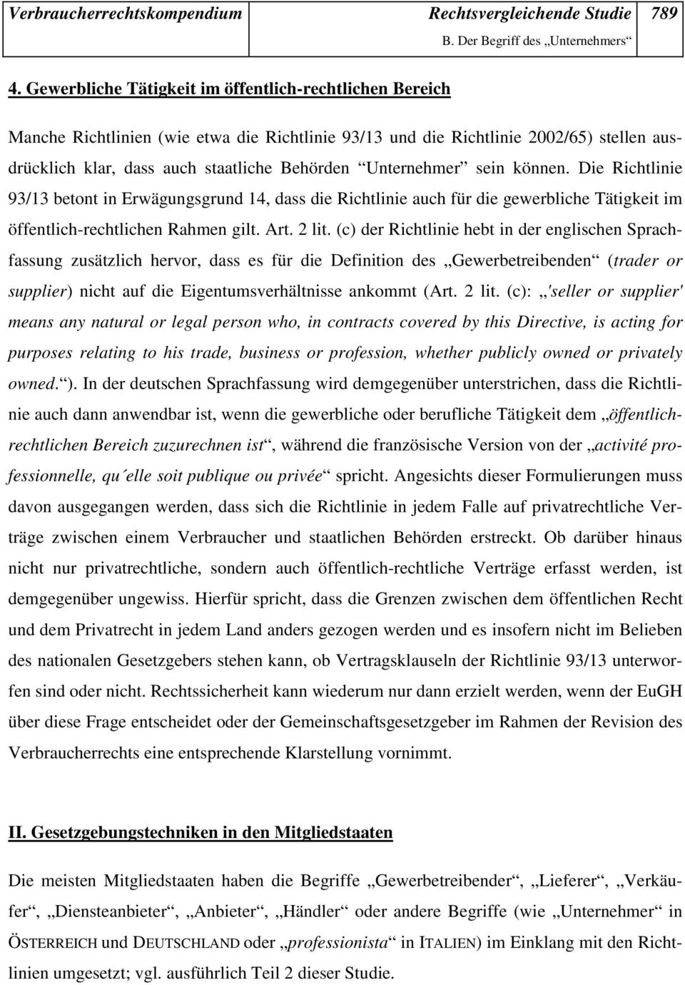 Unternehmer sein können. Die Richtlinie 93/13 betont in Erwägungsgrund 14, dass die Richtlinie auch für die gewerbliche Tätigkeit im öffentlich-rechtlichen Rahmen gilt. Art. 2 lit.