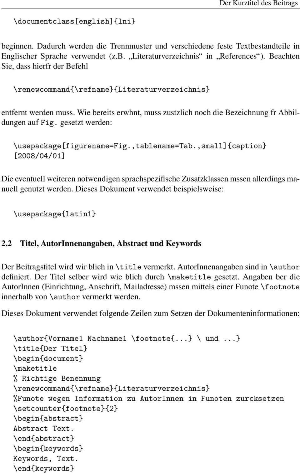 gesetzt werden: \usepackage[figurename=fig.,tablename=tab.,small]{caption} [2008/04/01] Die eventuell weiteren notwendigen sprachspezifische Zusatzklassen mssen allerdings manuell genutzt werden.