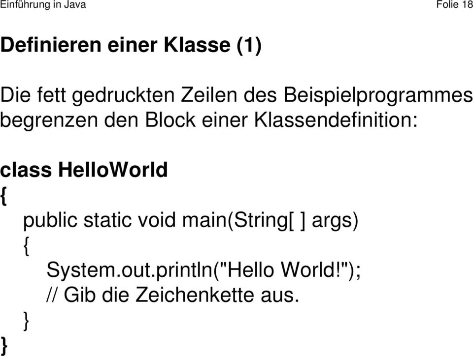 Klassendefinition: class HelloWorld { public static void main(string[
