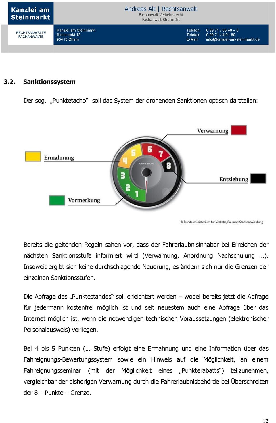 wird (Verwarnung, Anordnung Nachschulung ). Insoweit ergibt sich keine durchschlagende Neuerung, es ändern sich nur die Grenzen der einzelnen Sanktionsstufen.