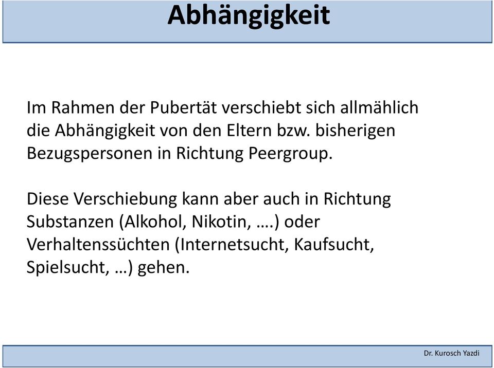 Diese Verschiebung kann aber auch in Richtung Substanzen (Alkohol, Nikotin,.