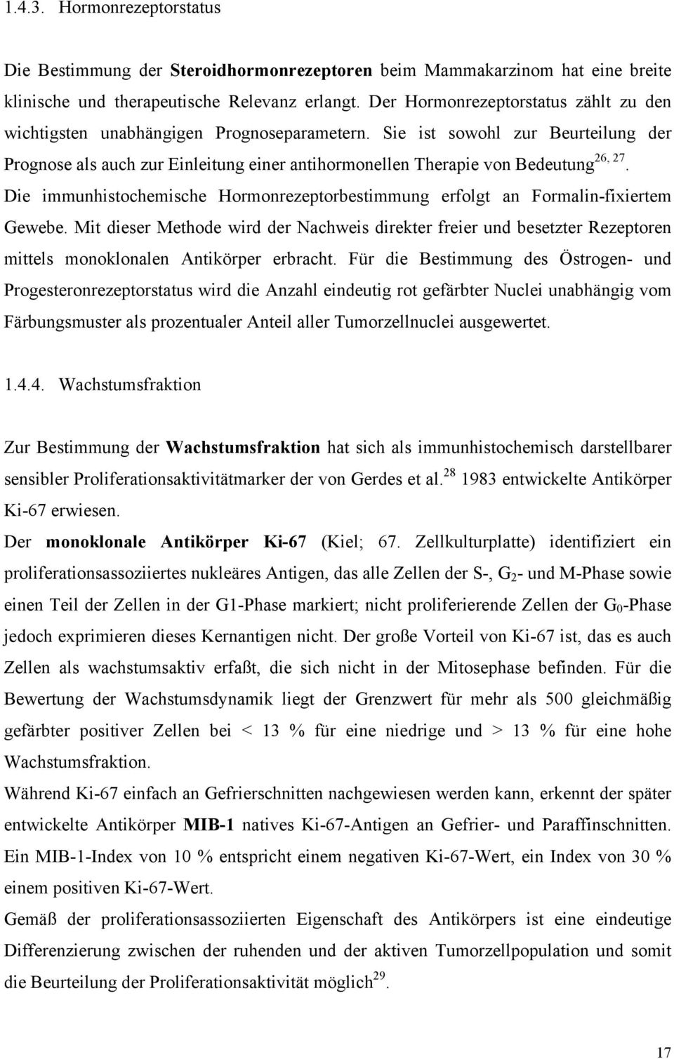 Sie ist sowohl zur Beurteilung der Prognose als auch zur Einleitung einer antihormonellen Therapie von Bedeutung 26, 27.