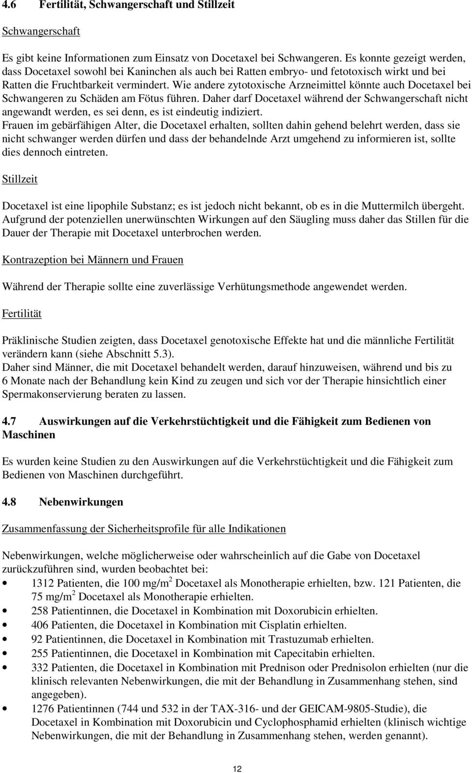 Wie andere zytotoxische Arzneimittel könnte auch Docetaxel bei Schwangeren zu Schäden am Fötus führen.