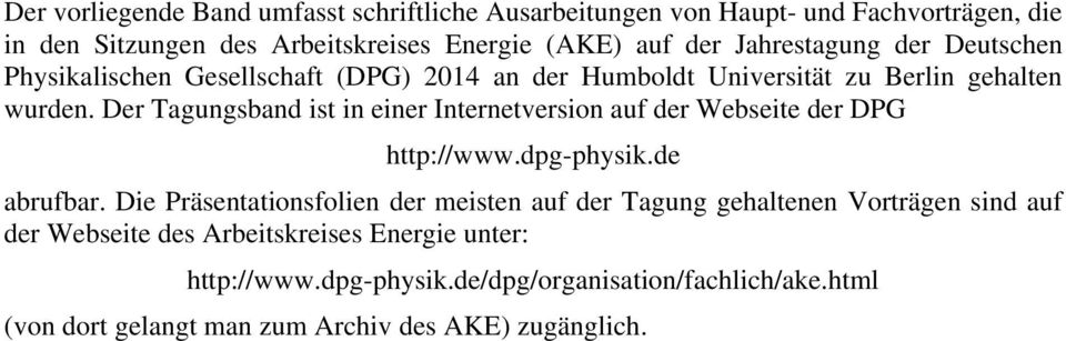 Der Tagungsband ist in einer Internetversion auf der Webseite der DPG http://www.dpg-physik.de abrufbar.