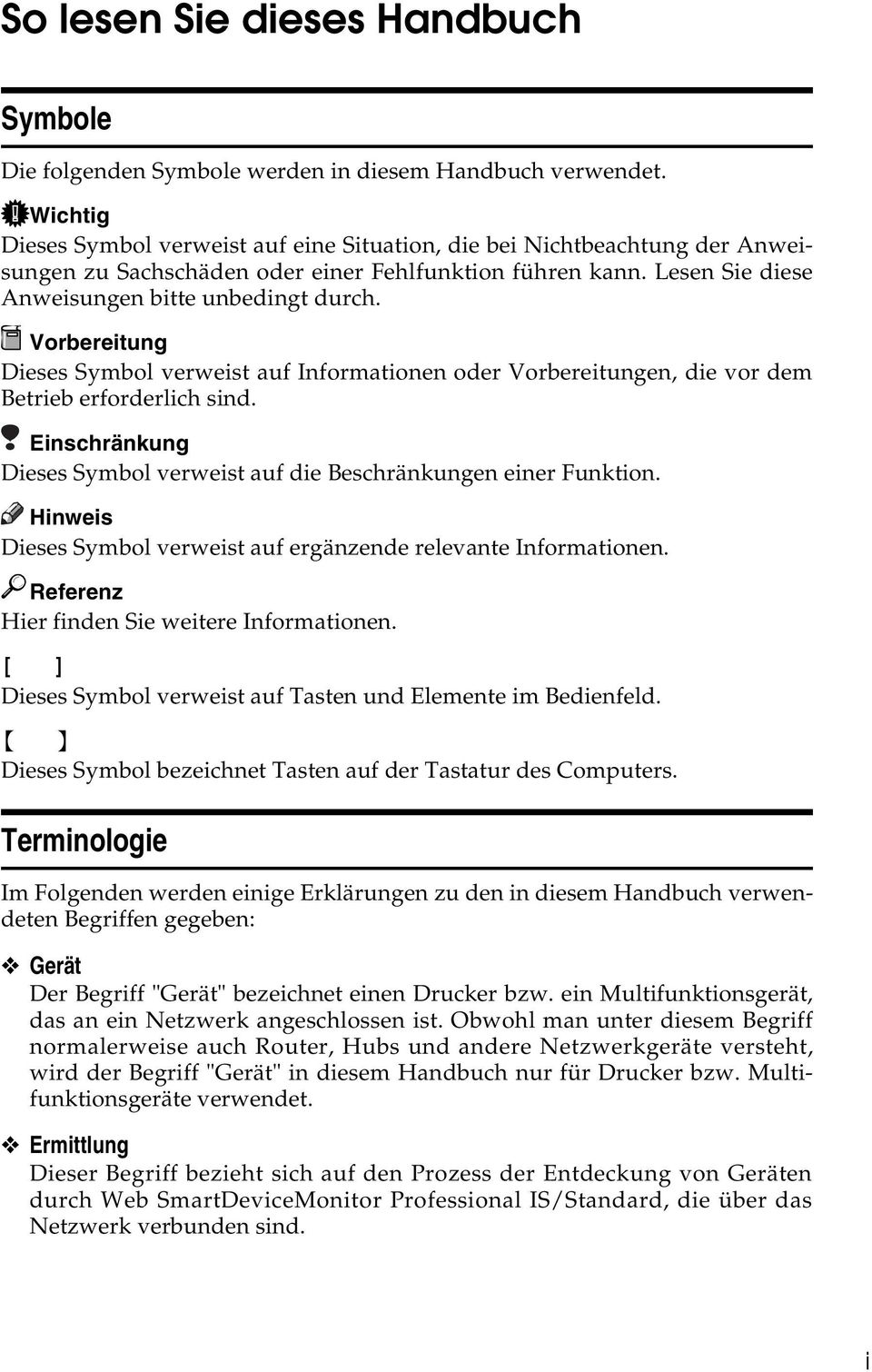 Vorbereitung Dieses Symbol verweist auf Informationen oder Vorbereitungen, die vor dem Betrieb erforderlich sind. Einschränkung Dieses Symbol verweist auf die Beschränkungen einer Funktion.