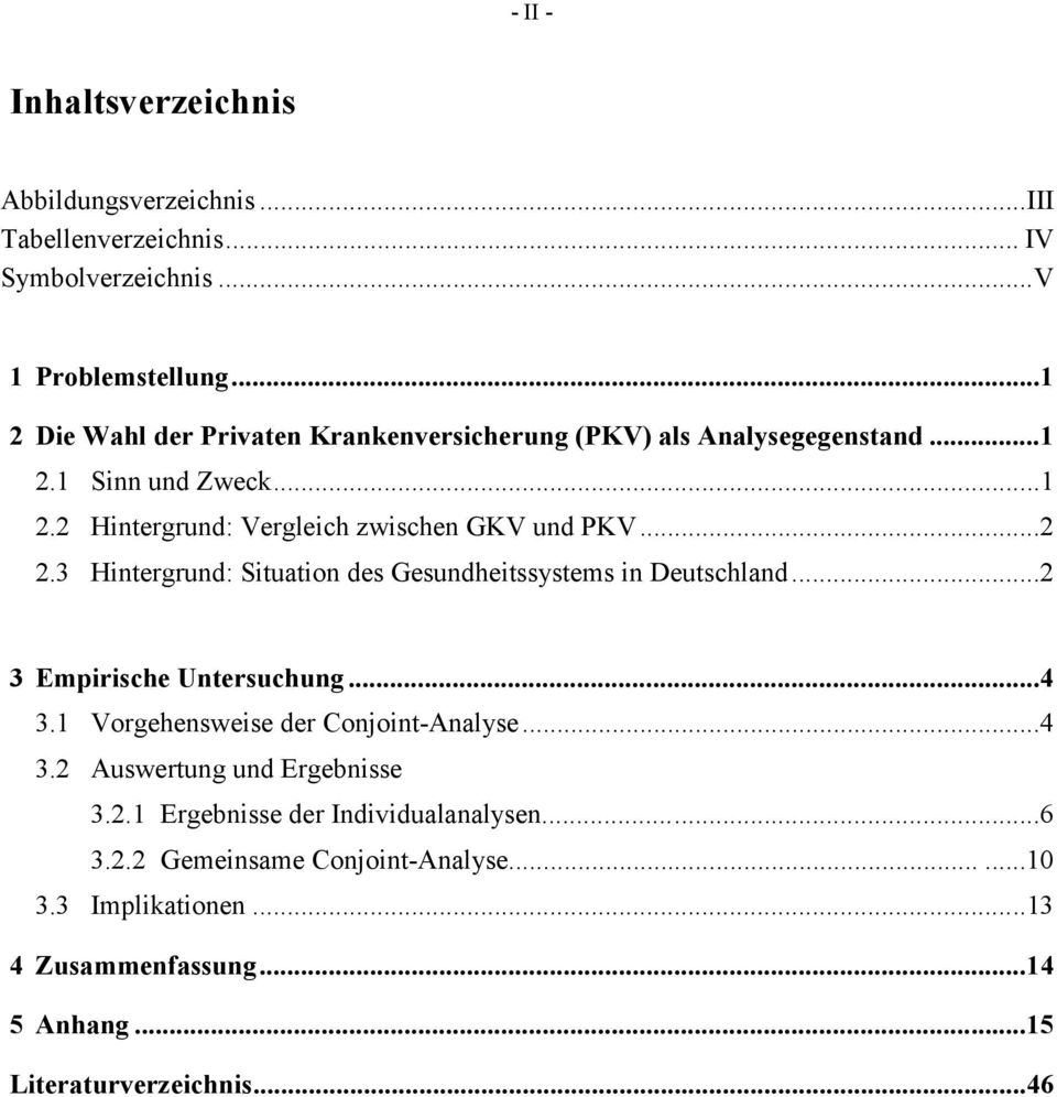 3 Hintergrund: Situation des Gesundheitssystems in Deutschland...2 3 Empirische Untersuchung...4 3.1 Vorgehensweise der Conjoint-Analyse...4 3.2 Auswertung und Ergebnisse 3.
