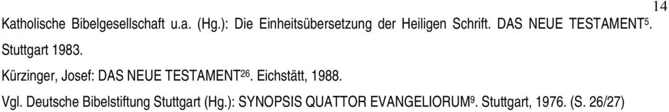 Stuttgart 1983. Kürzinger, Josef: DAS NEUE TESTAMENT 26. Eichstätt, 1988.