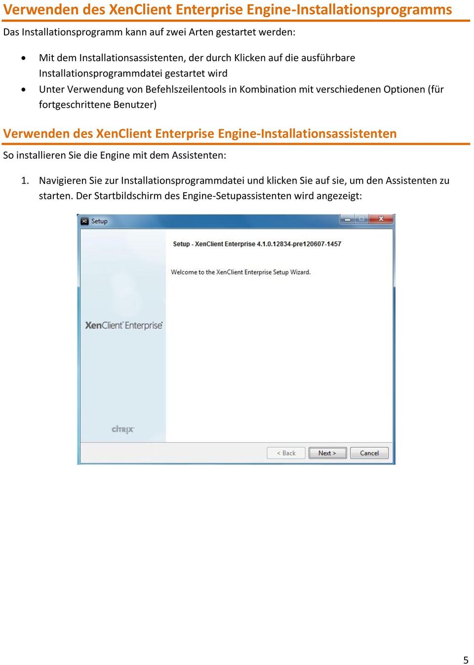 mit verschiedenen Optionen (für fortgeschrittene Benutzer) Verwenden des XenClient Enterprise Engine-Installationsassistenten So installieren Sie die Engine mit