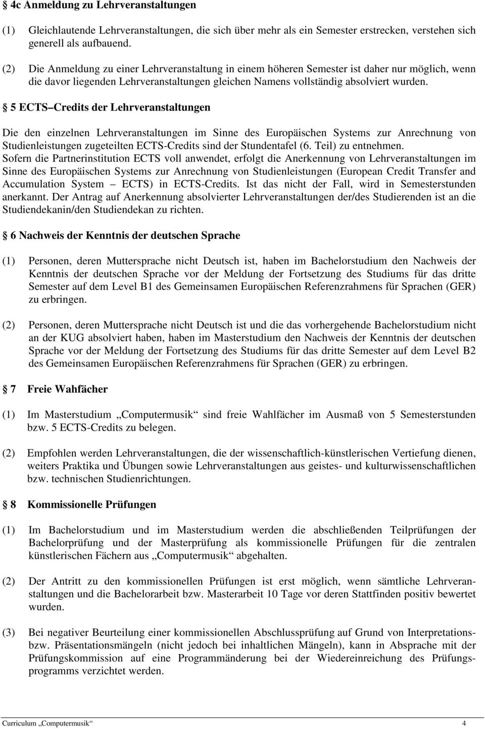 5 ECTS Credits der Lehrveranstaltungen Die den einzelnen Lehrveranstaltungen im Sinne des Europäischen Systems zur Anrechnung von Studienleistungen zugeteilten ECTS-Credits sind der Stundentafel (6.