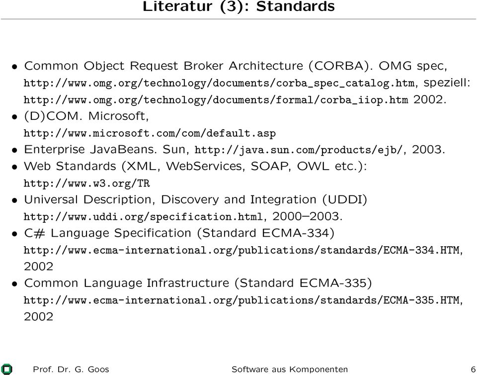 com/products/ejb/, 2003. Web Standards (XML, WebServices, SOAP, OWL etc.): http://www.w3.org/tr Universal Description, Discovery and Integration (UDDI) http://www.uddi.org/specification.