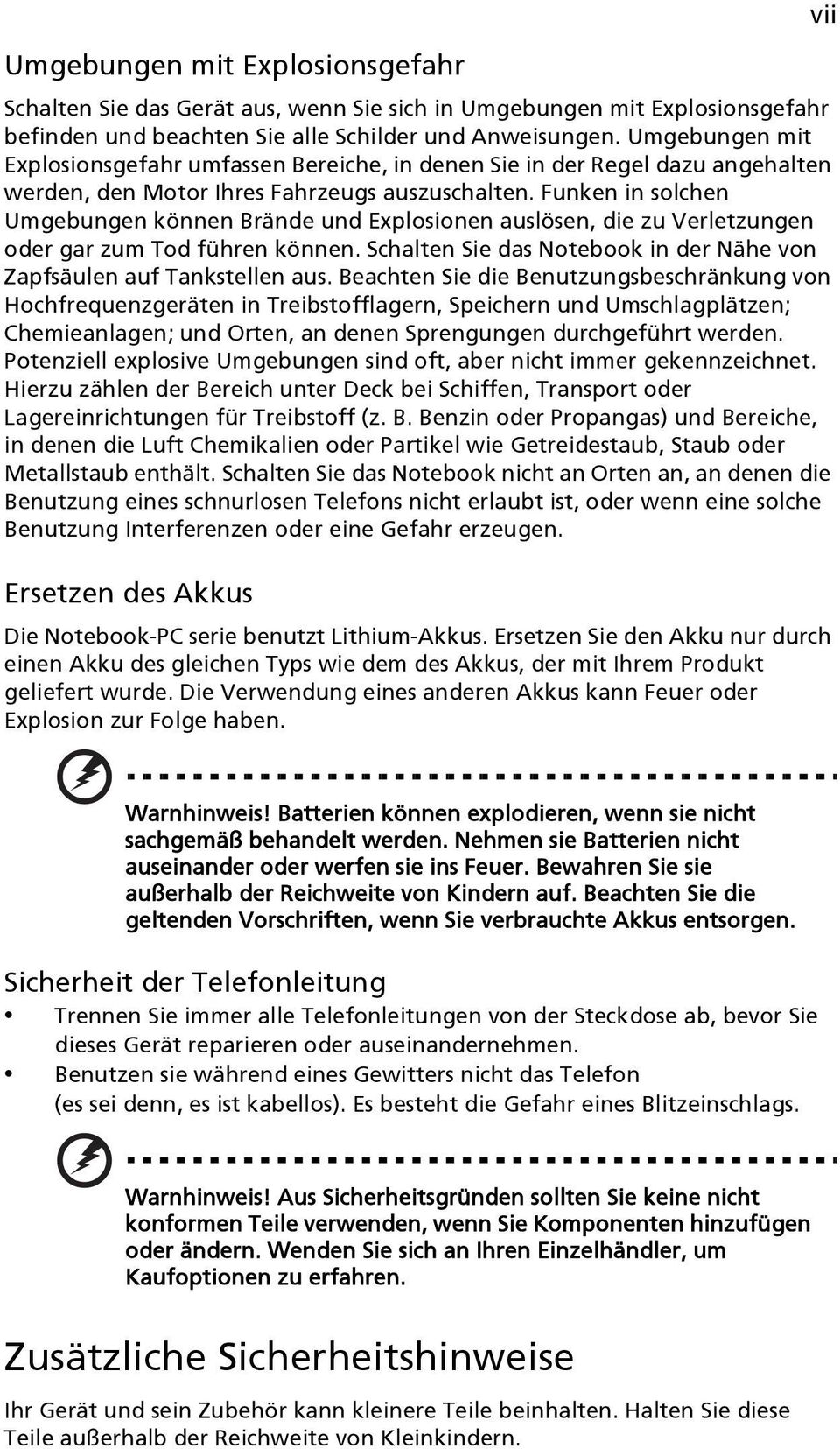 Funken in solchen Umgebungen können Brände und Explosionen auslösen, die zu Verletzungen oder gar zum Tod führen können. Schalten Sie das Notebook in der Nähe von Zapfsäulen auf Tankstellen aus.