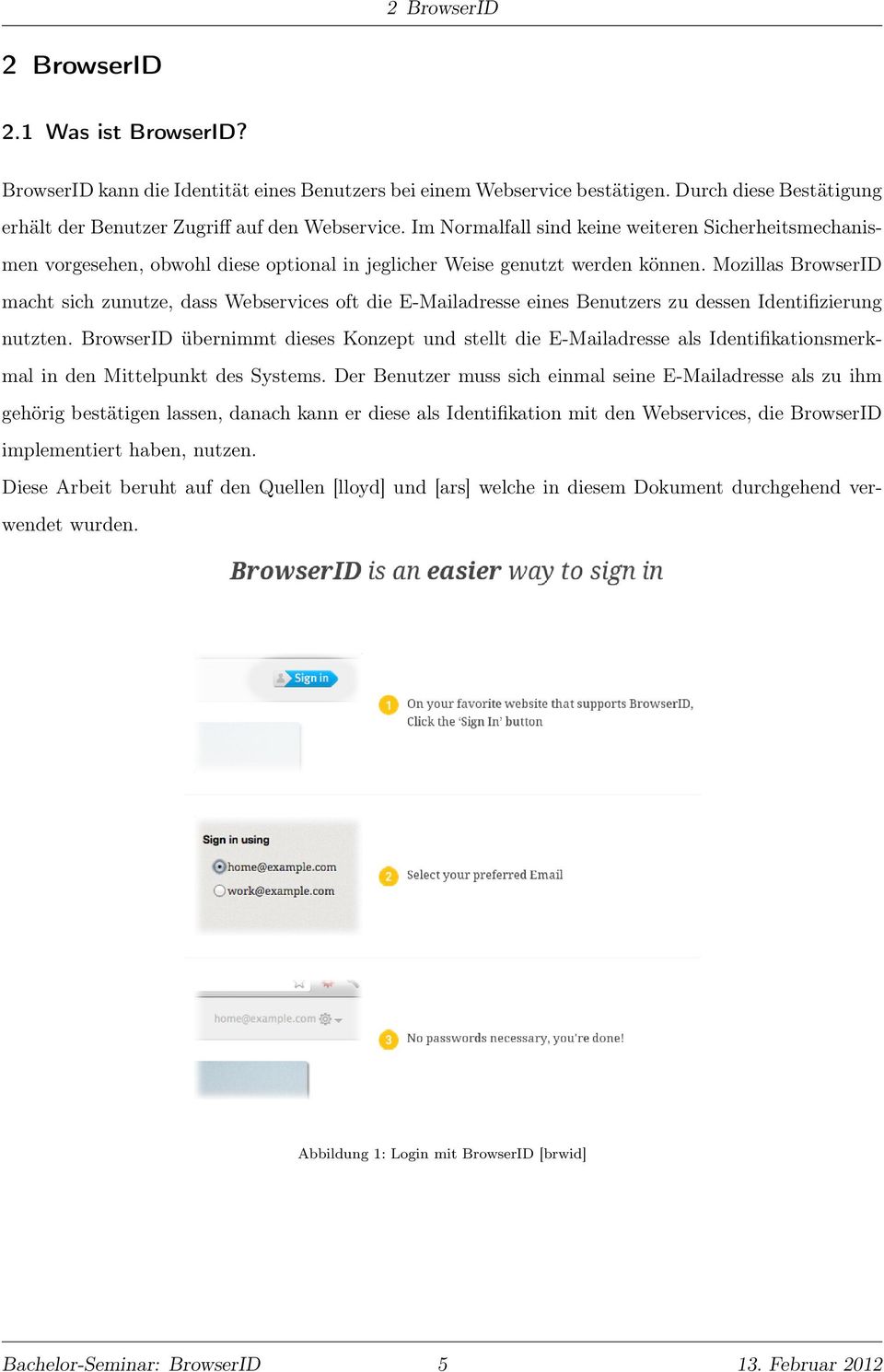 Mozillas BrowserID macht sich zunutze, dass Webservices oft die E-Mailadresse eines Benutzers zu dessen Identifizierung nutzten.
