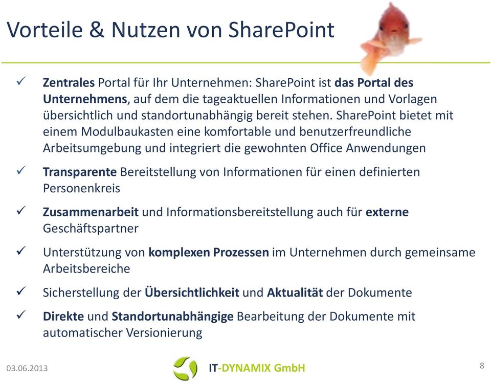 SharePoint bietet mit einem Modulbaukasten eine komfortable und benutzerfreundliche Arbeitsumgebung und integriert die gewohnten Office Anwendungen TransparenteBereitstellung von