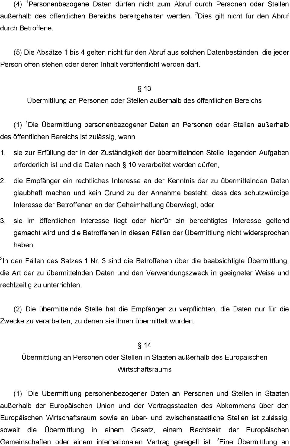 13 Übermittlung an Personen oder Stellen außerhalb des öffentlichen Bereichs (1) 1 Die Übermittlung personenbezogener Daten an Personen oder Stellen außerhalb des öffentlichen Bereichs ist zulässig,