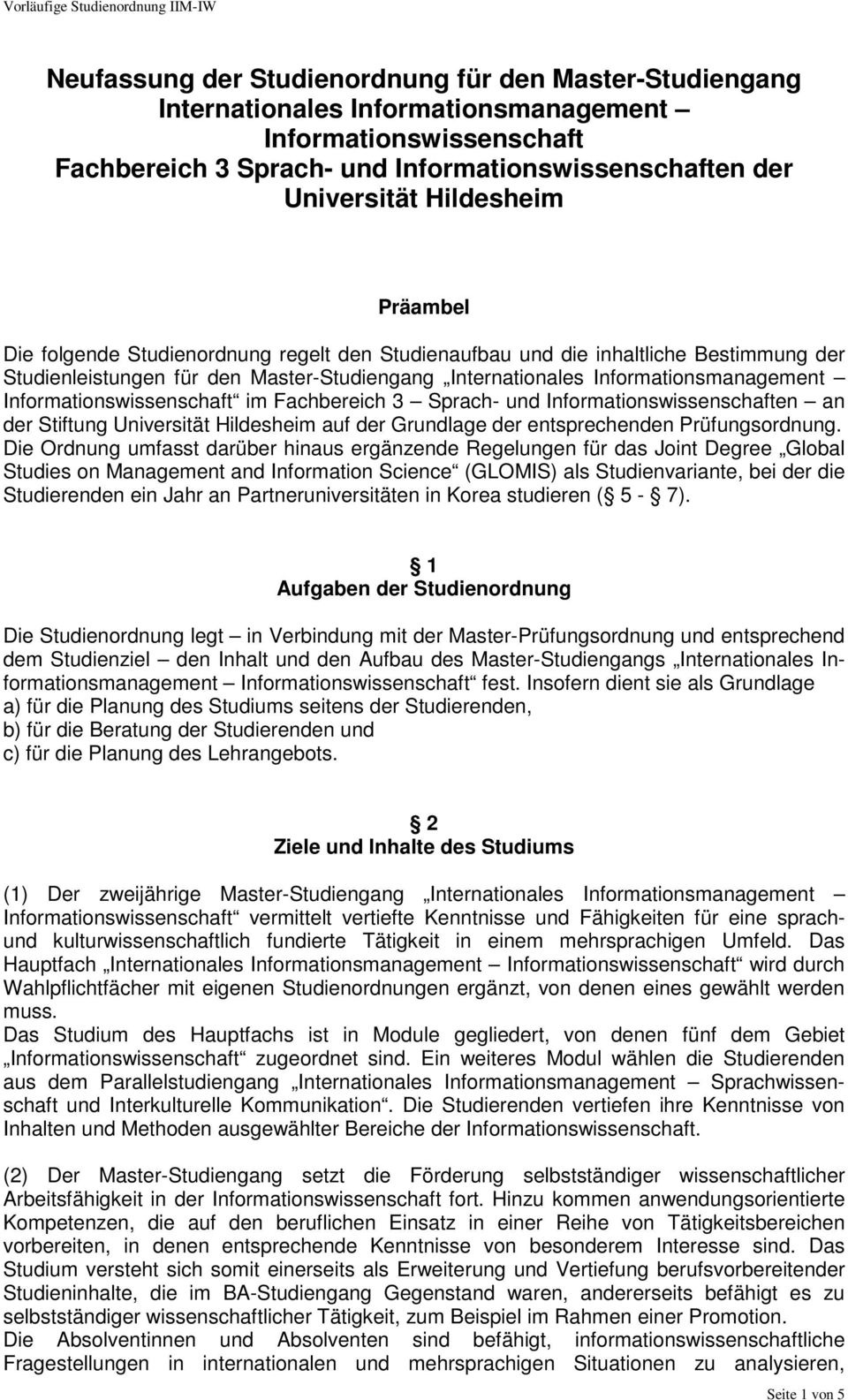 Informationswissenschaft im Fachbereich 3 Sprach- und Informationswissenschaften an der Stiftung Universität Hildesheim auf der Grundlage der entsprechenden Prüfungsordnung.