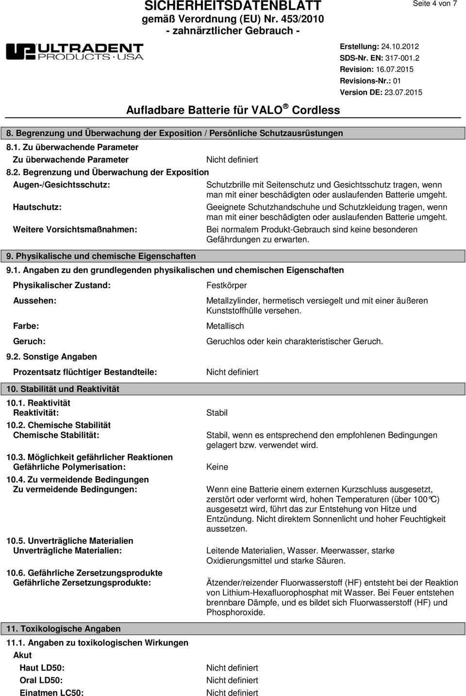 Physikalische und chemische Eigenschaften Schutzbrille mit Seitenschutz und Gesichtsschutz tragen, wenn man mit einer beschädigten oder auslaufenden Batterie umgeht.