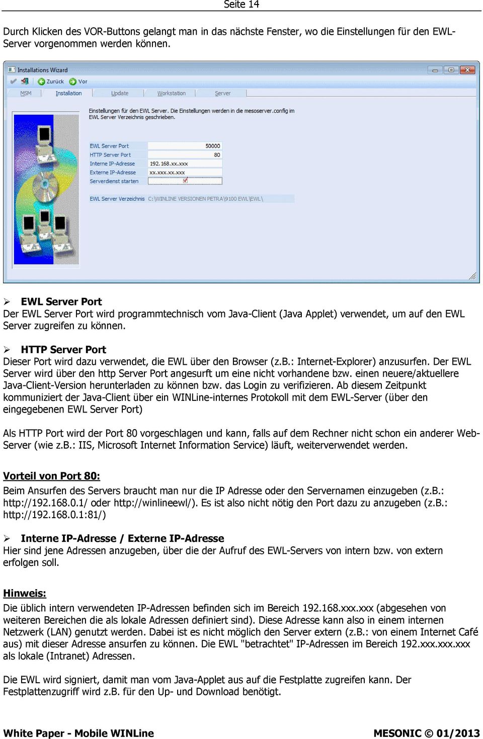 HTTP Server Port Dieser Port wird dazu verwendet, die EWL über den Browser (z.b.: Internet-Explorer) anzusurfen. Der EWL Server wird über den http Server Port angesurft um eine nicht vorhandene bzw.