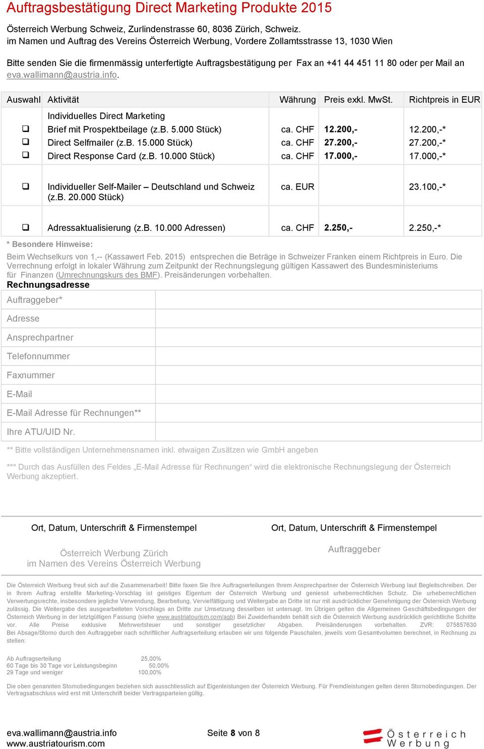 Mail an eva.wallimann@austria.info. Auswahl Aktivität Währung exkl. MwSt. Richtpreis in EUR Individuelles Direct Marketing Brief mit Prospektbeilage (z.b. 5.000 Stück) Direct Selfmailer (z.b. 15.