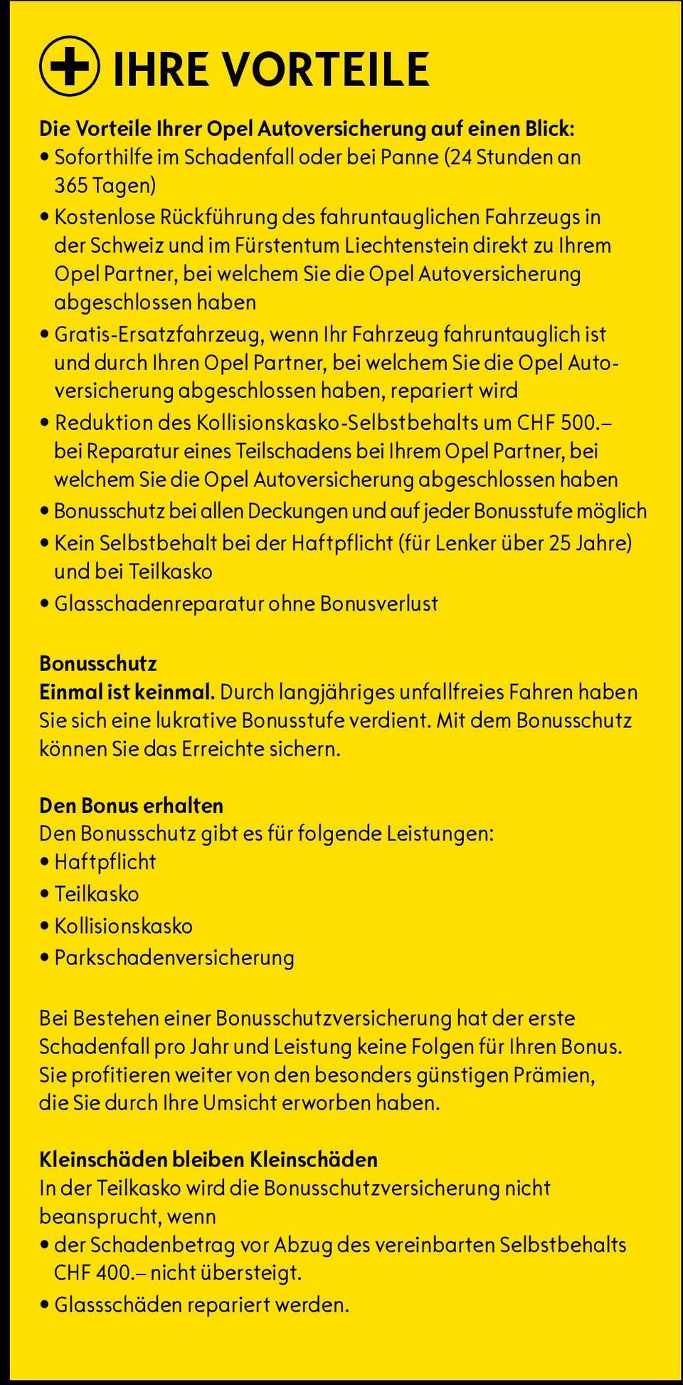 durch Ihren Opel Partner, bei welchem Sie die Opel Autoversicherung abgeschlossen haben, repariert wird Reduktion des Kollisionskasko-Selbstbehalts um CHF 500.