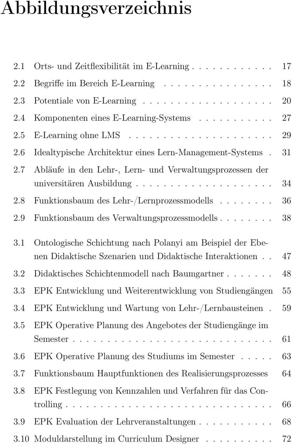 7 Abläufe in den Lehr-, Lern- und Verwaltungsprozessen der universitären Ausbildung.................... 34 2.8 Funktionsbaum des Lehr-/Lernprozessmodells........ 36 2.