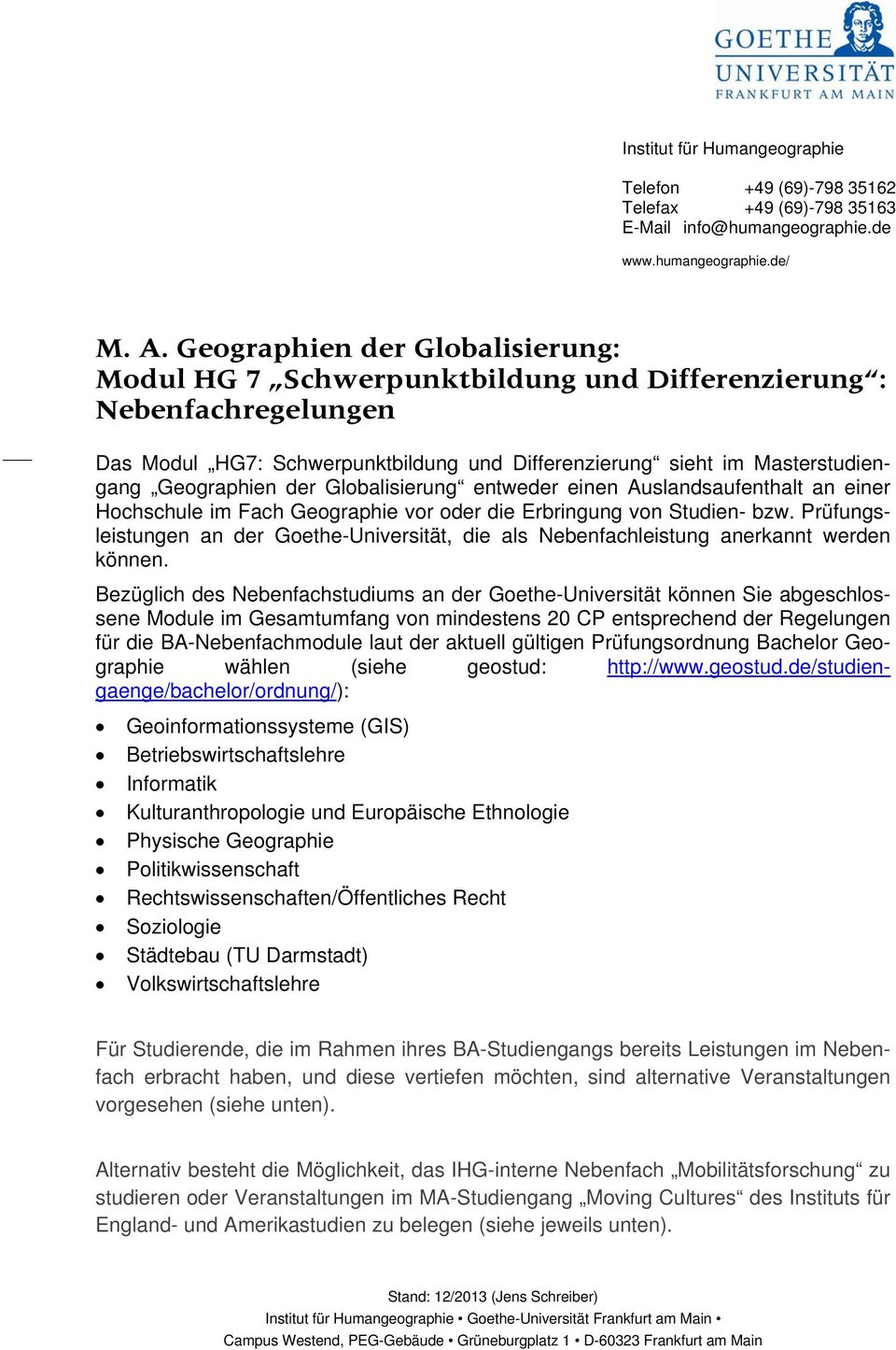 der Globalisierung entweder einen Auslandsaufenthalt an einer Hochschule im Fach Geographie vor oder die Erbringung von Studien- bzw.