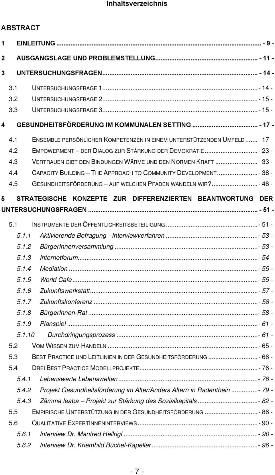 .. - 23-4.3 VERTRAUEN GIBT DEN BINDUNGEN WÄRME UND DEN NORMEN KRAFT... - 33-4.4 CAPACITY BUILDING THE APPROACH TO COMMUNITY DEVELOPMENT... - 38-4.5 GESUNDHEITSFÖRDERUNG AUF WELCHEN PFADEN WANDELN WIR?