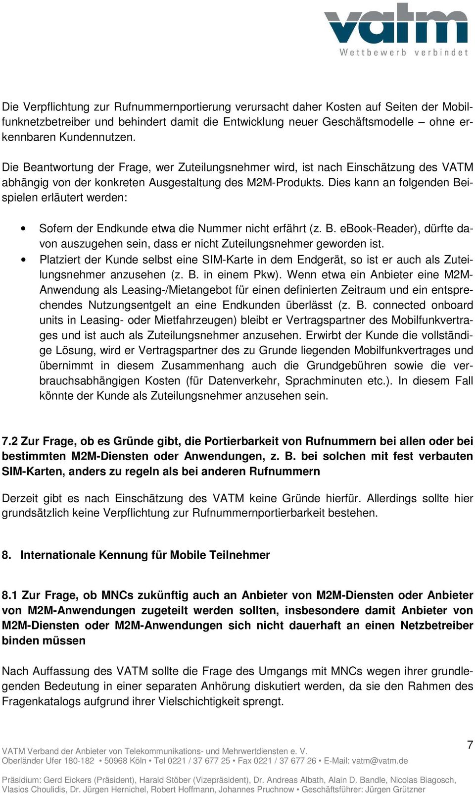 Dies kann an folgenden Beispielen erläutert werden: Sofern der Endkunde etwa die Nummer nicht erfährt (z. B. ebook-reader), dürfte davon auszugehen sein, dass er nicht Zuteilungsnehmer geworden ist.