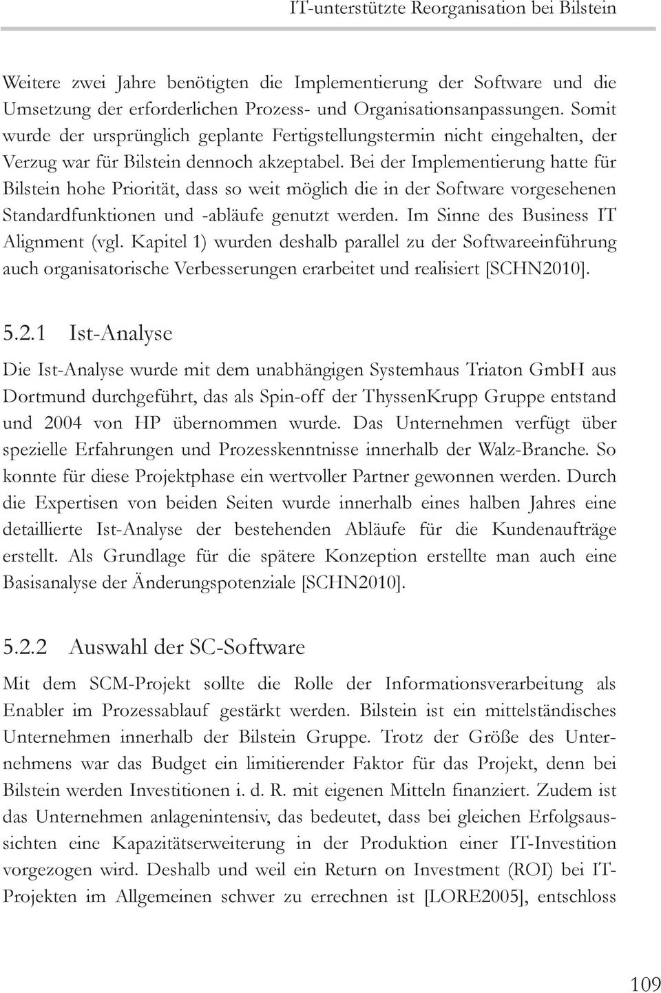 Bei der Implementierung hatte für Bilstein hohe Priorität, dass so weit möglich die in der Software vorgesehenen Standardfunktionen und -abläufe genutzt werden.