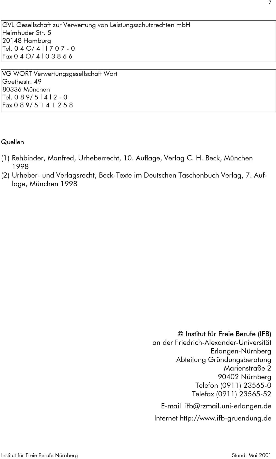 0 8 9/ 5 l 4 l 2-0 Fax 0 8 9/ 5 1 4 1 2 5 8 Quellen (1) Rehbinder, Manfred, Urheberrecht, 10. Auflage, Verlag C. H.