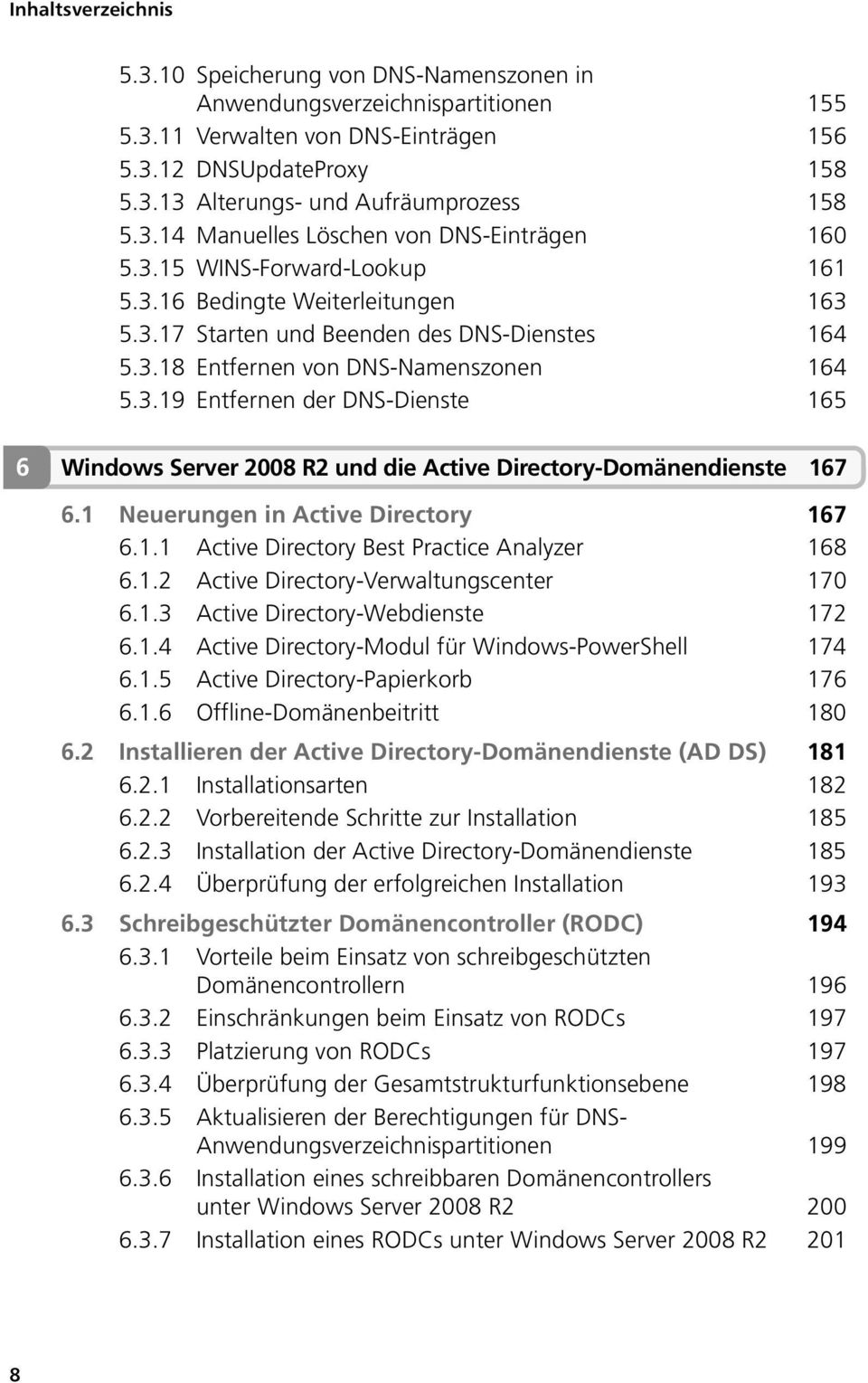 1 Neuerungen in Active Directory 167 6.1.1 Active Directory Best Practice Analyzer 168 6.1.2 Active Directory-Verwaltungscenter 170 6.1.3 Active Directory-Webdienste 172 6.1.4 Active Directory-Modul für Windows-PowerShell 174 6.