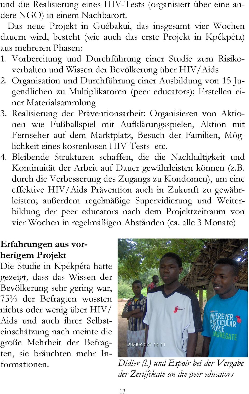 Vorbereitung und Durchführung einer Studie zum Risikoverhalten und Wissen der Bevölkerung über HIV/Aids 2.
