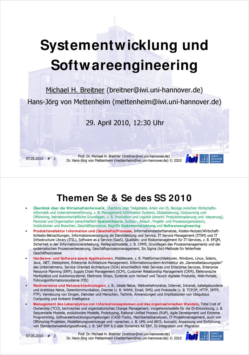 z. B. Management Information Systems, Globalisierung, Outsourcing und Offshoring, betriebswirtschaftliche Grundlagen, z. B. Produktion und Logistik (einschl.