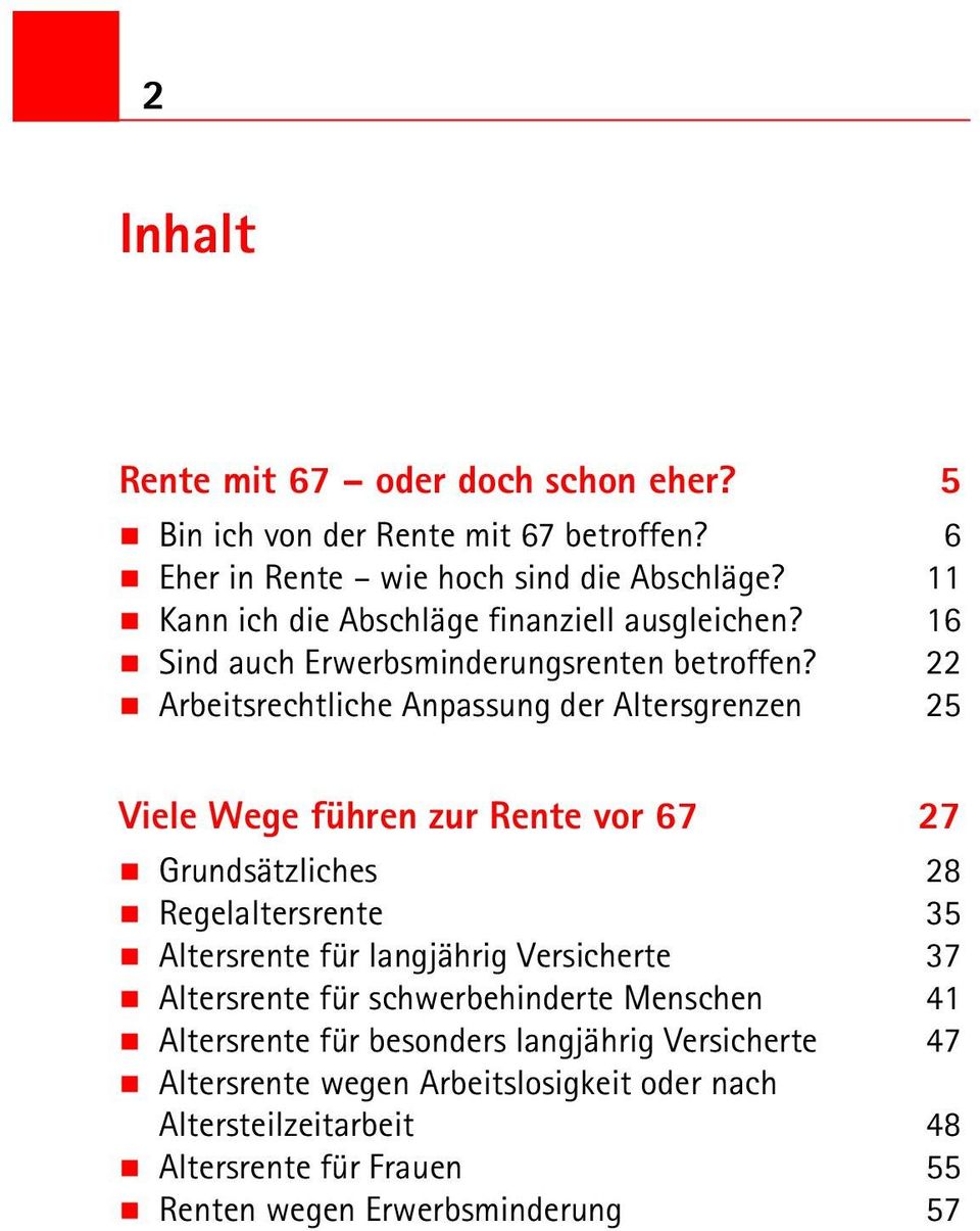 22 Arbeitsrechtliche Anpassung der Altersgrenzen 25 Viele Wege führen zur Rente vor 67 27 Grundsätzliches 28 Regelaltersrente 35 Altersrente für langjährig