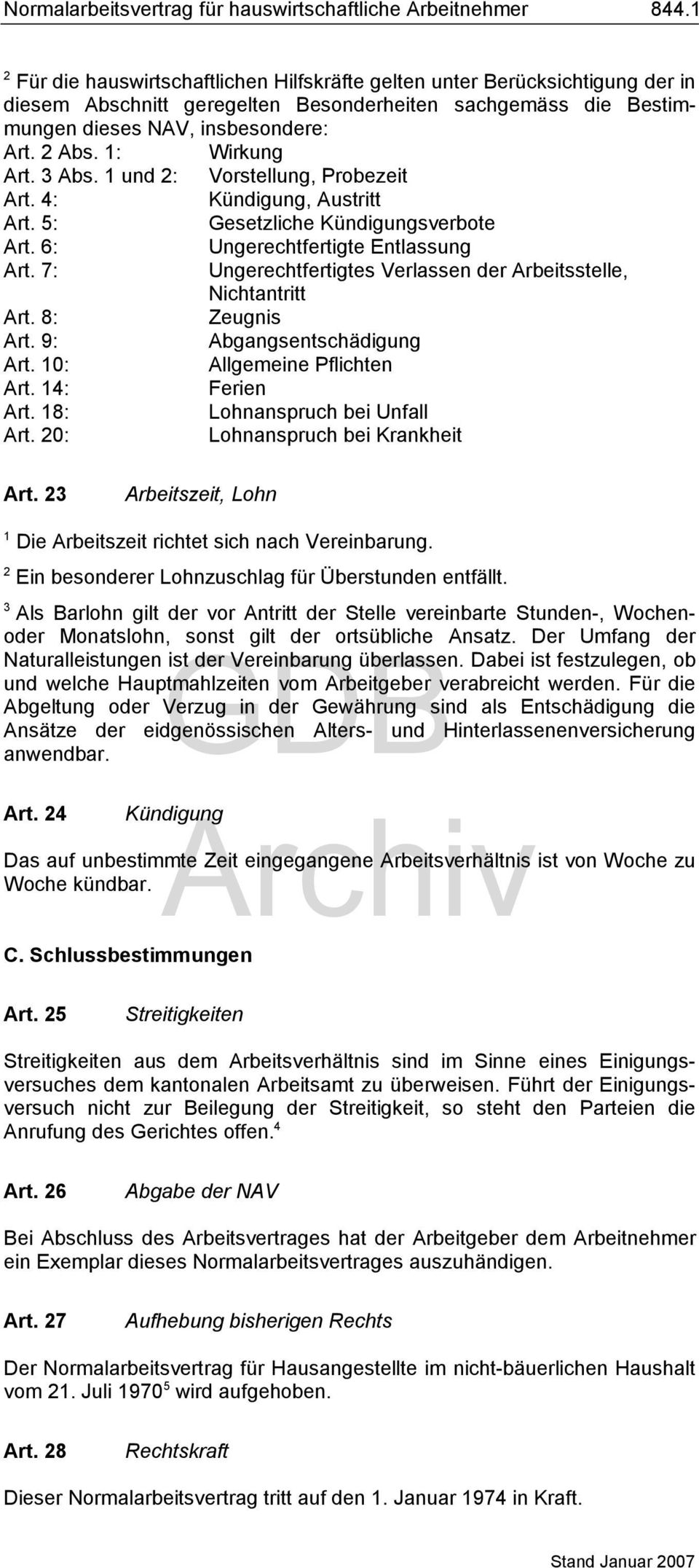 7: Ungerechtfertigtes Verlassen der Arbeitsstelle, Nichtantritt Art. 8: Zeugnis Art. 9: Abgangsentschädigung Art. 10: Allgemeine Pflichten Art. 14: Ferien Art. 18: Lohnanspruch bei Unfall Art.