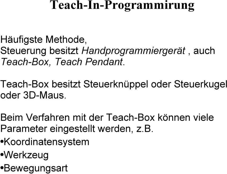 Teach-Box besitzt Steuerknüppel oder Steuerkugel oder 3D-Maus.