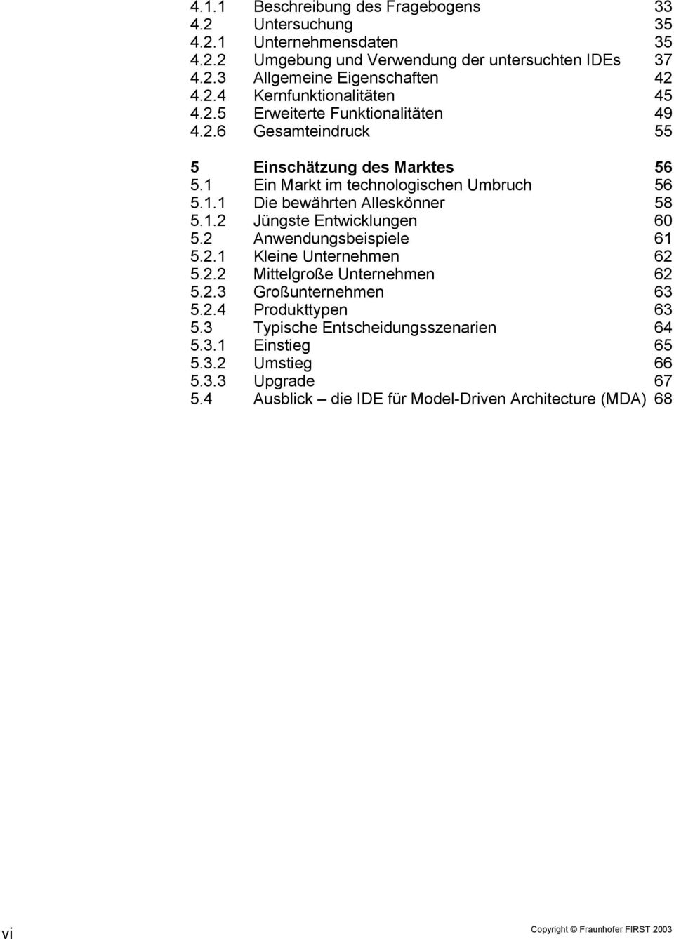 2 Anwendungsbeispiele 61 5.2.1 Kleine Unternehmen 62 5.2.2 Mittelgroße Unternehmen 62 5.2.3 Großunternehmen 63 5.2.4 Produkttypen 63 5.3 Typische Entscheidungsszenarien 64 5.3.1 Einstieg 65 5.