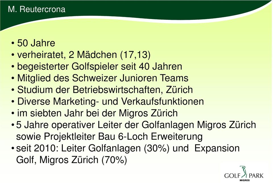 Verkaufsfunktionen im siebten Jahr bei der Migros Zürich 5 Jahre operativer Leiter der Golfanlagen Migros