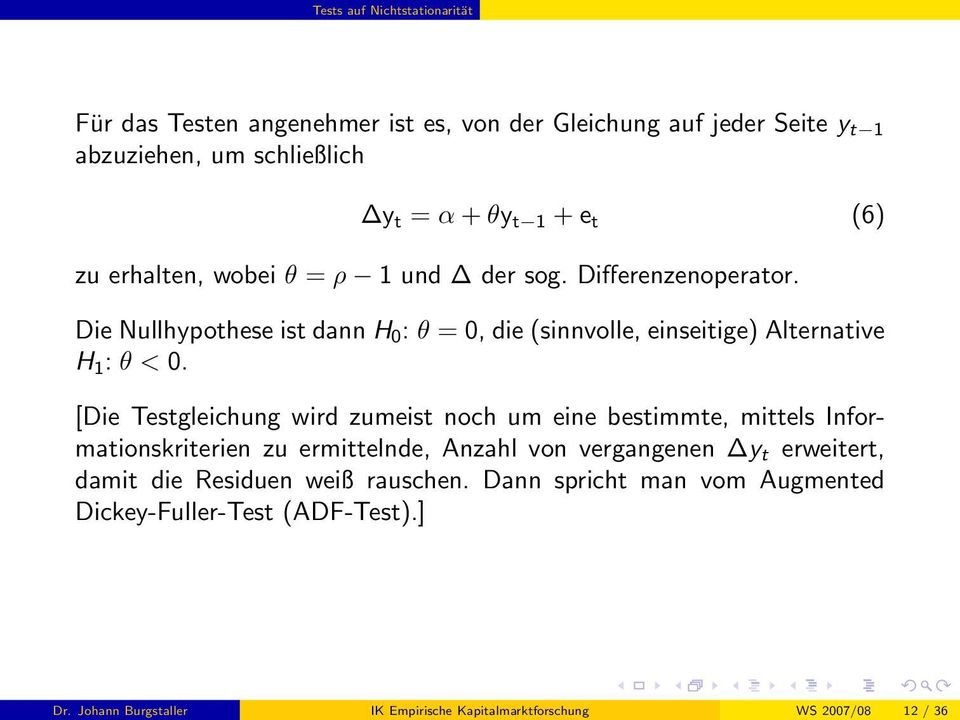 [Die Testgleichung wird zumeist noch um eine bestimmte, mittels Informationskriterien zu ermittelnde, Anzahl von vergangenen y t erweitert, damit die