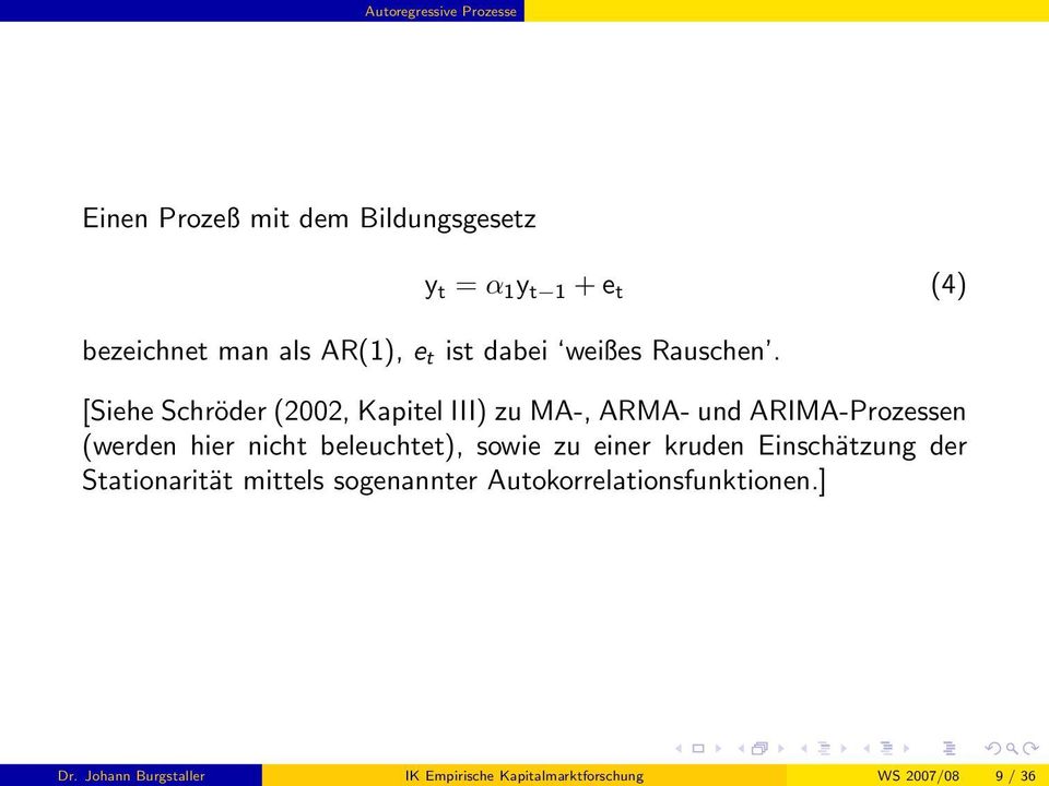 [Siehe Schröder (2002, Kapitel III) zu MA-, ARMA- und ARIMA-Prozessen (werden hier nicht beleuchtet),